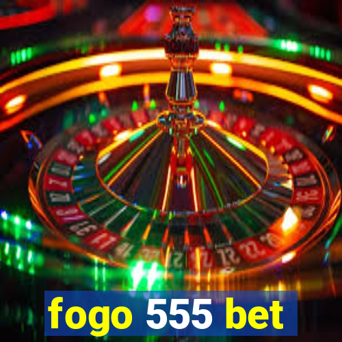 fogo 555 bet